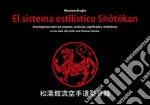 El sistema estilistico Shotokan. Investigación sobre los orígenes, evolución, significado y simbolismo en los kata del estilo más famoso Karate