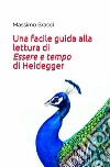 Una facile guida alla lettura di «Essere e tempo» di Heidegger libro di Bracci Massimo