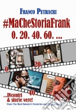 #Ma Che Storia Frank 0. 20. 40. 60... Incontri & storie vere libro