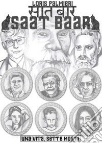 Saat Baar. Una vita, sette morti libro