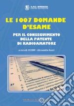 Le 1007 domande d'esame per il conseguimento della patente di radioamatore libro