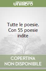 Tutte le poesie. Con 55 poesie indite libro