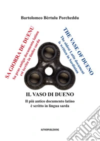 Il vaso di Dueno. Il più antico documento latino è scritto in lingua sarda. Ediz. italiana, sarda e inglese libro