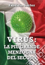 Virus: la più grande menzogna del secolo. Manuale per la sanità mentale ai tempi del coronavirus