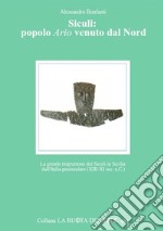Siculi: popolo ario venuto dal Nord. La grande migrazione dei Siculi in Sicilia dall'Italia peninsulare (XIII-XI sec. a.C.)