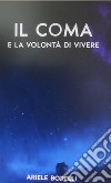 Il mio ritorno dal coma e la volontà di vivere libro