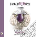 Buon AbBEEHHtito! Filastrocche e ricettine divertenti per bambini inappetenti. Ediz. illustrata libro