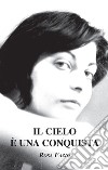 Il cielo è una conquista. Nuova ediz. libro di Fazio Rosa