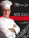 Non solo ricette. Guida pratica al corso base di cucina. Ediz. illustrata libro di Lupi Maurizio