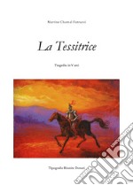 La tessitrice. Tragedia in V atti. Ediz. integrale