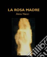 La rosa madre libro