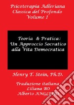 Psicoterapia adleriana classica del profondo. Vol. 1: Teoria e pratica: un approccio socratico alla vita democratica