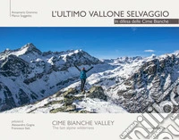 L'ultimo vallone selvaggio. In difesa delle cime bianche. Ediz. italiana e inglese libro
