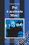 Poi è arrivato Mou! Il ricordo di una stagione memorabile, tra riflessioni, nostalgie, aspettative personali, avventure e disavventure private di un giornalista che non aveva mai voluto occuparsi di calcio libro