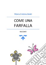 Come una farfalla. Nuova ediz. libro