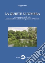 La quiete e l'ombra. Alcune pagine della vita di un contadino-soldato trevigiano del XVII secolo