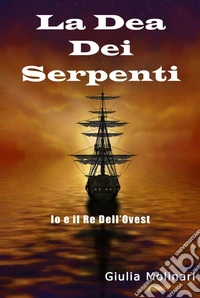 La dea dei serpenti. Io e il re dell'Ovest