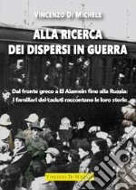 Alla ricerca dei dispersi in guerra. Dal fronte greco a El Alamein fino alla Russia: i familiari dei caduti raccontano le loro storie