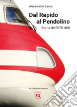 Dal Rapido al Pendolino. Storia dell'ETR.450 libro