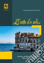 Ll'arte d'o sole. Storie, leggende e curiosità della Napoli musicale