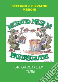 Diciotto mesi di pastasciutta. 540 gavette di... tubi! libro