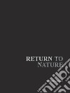 Return to nature. Raccolta dei migliori scatti relativi alla serie fotografica di nudo in natura dell'autore libro