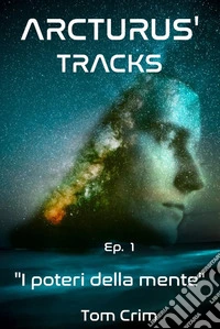 I poteri della mente. Arcturus' tracks. Vol. 1