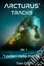 I poteri della mente. Arcturus' tracks. Vol. 1 libro