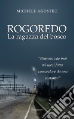 Rogoredo. La ragazza del bosco libro