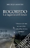 Rogoredo. La ragazza del bosco libro di Agosteo Michele