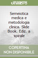 Semeiotica medica e metodologia clinica. Slide Book. Ediz. a spirale