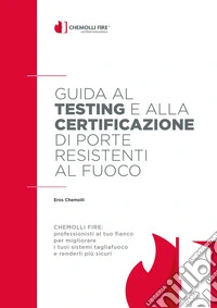 Guida al testing e alla certificazione di porte resistenti al fuoco. La più ampia panoramica di un settore complesso e dinamico