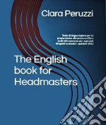 The English book for headmasters. Testo di lingua inglese per la preparazione alla prova scritta e orale del concorso per aspiranti dirigenti scolastici. Updated 2022