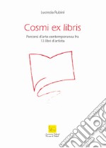 Cosmi ex libris. Percorsi d'arte contemporanea fra 13 libri d'artista. Catalogo della mostra (Roma, 20 febbraio-19 marzo 2020). Ediz. illustrata libro