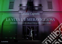 La vita l'è meravigliosa. Diario della quarantena dicomanese libro