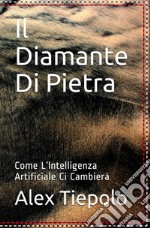 Il diamante di pietra. Come l'intelligenza artificiale ci cambierà