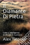 Il diamante di pietra. Come l'intelligenza artificiale ci cambierà libro di Tiepolo Alex