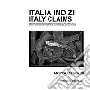 Italia Indizi-Italy Claims. Vie della musica e sentieri di carta, strade dipinte e tracce di film. Ediz. illustrata libro