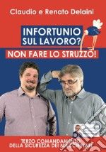 Infortunio sul lavoro? Non fare lo struzzo! Terzo comandamento della sicurezza dei macchinari libro