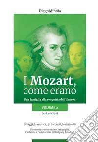 I Mozart, come erano. Una famiglia alla conquista dell'Europa. Vol. 2: 1763-1775 libro
