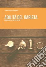 Abilità del barista. Manuale livello base libro