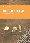 Abilità del barista. Manuale livello base libro