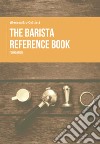 The barista reference book. Foundation libro di Galtieri Alessandro Caroli C. (cur.)