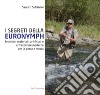 I segreti della euronymph. Tecniche, materiali, artificiali e attrezzature moderne per la pesca a mosca. Ediz. speciale libro di Soldarini Sandro