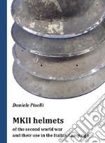 MKII helmets of the second world war and their use in the Italian Campaign libro