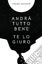 Andrà tutto bene te lo giuro. Confessioni in flussi di coscienza che mi hanno salvato libro