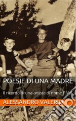 Poesie di una madre. Il ricordo di una artista di nome PiVal libro