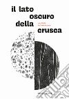 Il lato oscuro della crusca. L'alchimia dell'arte bianca libro di Fonsato Gianluca