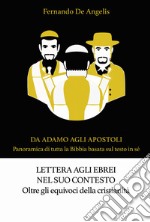 Lettera agli ebrei nel suo contesto. Oltre gli equivoci della cristianità. Da Adamo agli Apostoli. Panoramica di tutta la Bibbia basata sul testo in sé libro