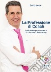 La professione di coach. Guida pratica per diventare un professionista del coaching libro di Berni Luca